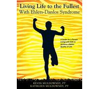 Living Life to the Fullest with Ehlers-Danlos Syndrome: Guide to Living a Better Quality of Life While Having EDS
