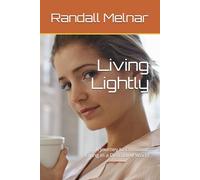Living Lightly: A Journey to Conscious Living in a Distracted World