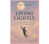 Living lightly: Brief illustrated reflections on how to live better with oneself and with others