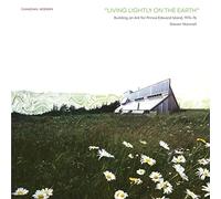 Living Lightly on the Earth: Building an Ark for Prince Edward Island 1974-76