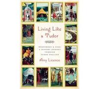Living Like a Tudor Woodsmoke and Sage A Sensory Journey Through Tudor England by Amy Licence Amy Licence (Auteur)