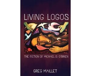 Living Logos: The Fiction of Michael D. O'Brien