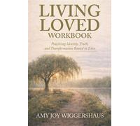 Living Loved Workbook Practicing Identity, Truth, and Transformation Rooted in Love - Amy Joy Wiggershaus - WestBow Press - ebook (ePub) - Livre