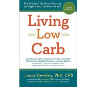 Living Low Carb: The Essential Guide to Choosing the Right Low-carb Plan for You