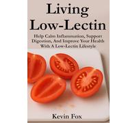 Living Low-Lectin: Help Calm Inflammation, Support Digestion, And Improve Your Health With A Low-Lectin Lifestyle