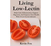 Living Low-Lectin: Help Calm Inflammation, Support Digestion, And Improve Your Health With A Low-Lectin Lifestyle