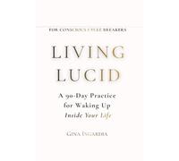 Living Lucid: A 90-Day Practice for Waking Up Inside Your Life