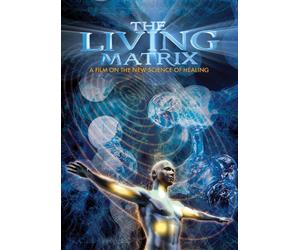 Living Matrix: Film on The New Science of Healing