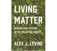 Living Matter Seeking New Physics in the Biological World - Alex J. Levine - Princeton University Press - ebook (ePub) - Livre