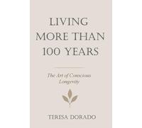 LIVING MORE THAN 100 YEARS: THE ART OF CONSCIOUS LONGEVITY