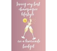 Living My Best Champagne Lifestyle on a Lemonade Budget: A Chic and Vibrant Notebook tailored for Women and Girls, ideal and Stylish for Work, College, School, and Home