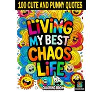 Living My Best Chaos Life: 100 Cute and Punny Quotes for Stress Relief, Relaxation, and Laugh-Out-Loud Fun