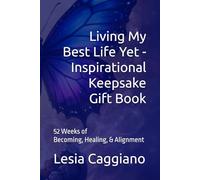 Living My Best Life Yet - Inspirational Keepsake Gift Book: 52 Weeks of Becoming, Healing, & Alignment