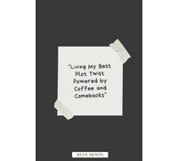 Living My Best Plot Twist Powered by Coffee and Comebacks | Lined Notebook for Daily Inspiration: To capture ideas, goals, and bold moves