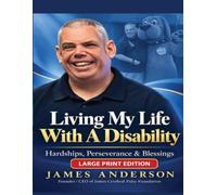 Living My Life With A Disability: Hardships, Perseverance & Blessings Large Print Edition
