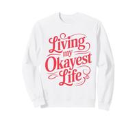 Living My Okayest Life Sweatshirt