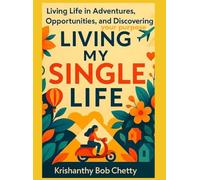 LIVING MY SINGLE LIFE: " Living Life in Adventures, Opportunities and Discovering your Purpose "