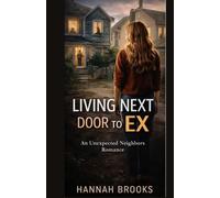 Living Next Door to My Ex Book Two: Living Next Door to My Ex: A Slow-Burn Neighbors-to-Lovers Second-Chance Romance