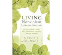 Living Nonviolent Communication: Practical Tools to Connect and Communicate Skillfully in Every Situation