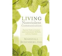 Living Nonviolent Communication: Practical Tools to Connect and Communicate Skillfully in Every Situation