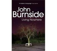 Living Nowhere by John Burnside Paperback Book Burnside, John (Auteur)