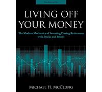 Living Off Your Money: The Modern Mechanics of Investing During Retirement with Stocks and Bonds