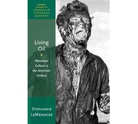 Living Oil: Petroleum Culture in the American Century (Oxford Studies in American Literary History)