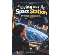 Living on a Space Station: What Is Life Like on the Space Station, a First Space Book for Kids About the ISS