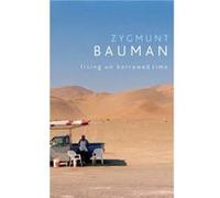 Living on Borrowed Time by Zygmunt Universities of Leeds and Warsaw Bauman Zygmunt Bauman (Auteur)