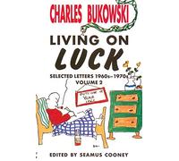 Living On Luck: The Clever Bukowski's 1960s Letters, Poems, and Drawings