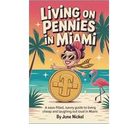 Living on Pennies in Miami: A Sass Filled.Savvy Guide to Living Cheap and Laughing Out Loud in Miami