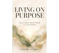 Living on Purpose: How to Achieve that for Yourself as a Career Woman