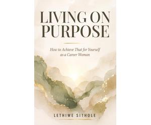 Living on Purpose: How to Achieve that for Yourself as a Career Woman