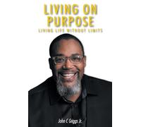 Living on Purpose: Living life without limits