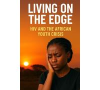 "Living on the Edge: H.I.V and the African Youth Crisis"