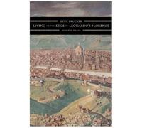 Living On The Edge In Leonardo's Florence : Selected Essays