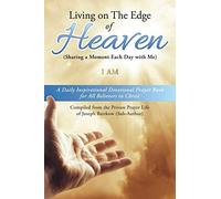 Living On The Edge Of Heaven (Sharing A Moment Each Day With Me): A Daily Inspirational Devotional Prayer Book For All Believers In Christ Compiled Fr