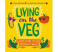 Living on the Veg: A kids' guide to life without meat