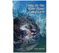 Living On This Water Planet Called Earth