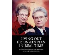 Living Out His Unseen Plan In Real Time: A True Story Of Young Love, Marriage, Faith And The Unexpected