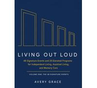 Living Out Loud: 48 Signature Events and 25 Elevated Programs for Independent Living, Assisted Living, and Memory Care