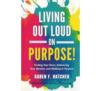 Living Out Loud on Purpose!: Finding Your Voice, Embracing Your Identity, And Walking in Purpose!