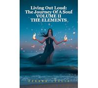 Living Out Loud: The Journey Of A Soul VOLUME II THE ELEMENTS