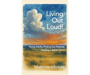 Living out Loud!: Young Adults, Finding our Purpose, Shaping a Better World