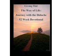 Living Out The Way of Life: A Devotional Journey with the Didache