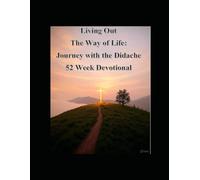 Living Out The Way of Life: A Devotional Journey with the Didache