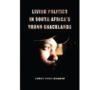 Living Politics in South Africa’s Urban Shacklands
