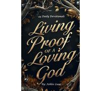 Living Proof Of A Loving God: 44 Daily Devotionals