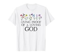 Living Proof of a Loving God Quote Christian Jesus Loves You T-Shirt