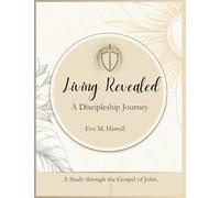 Living Revealed: A Discipleship Journey Through the Gospel of John